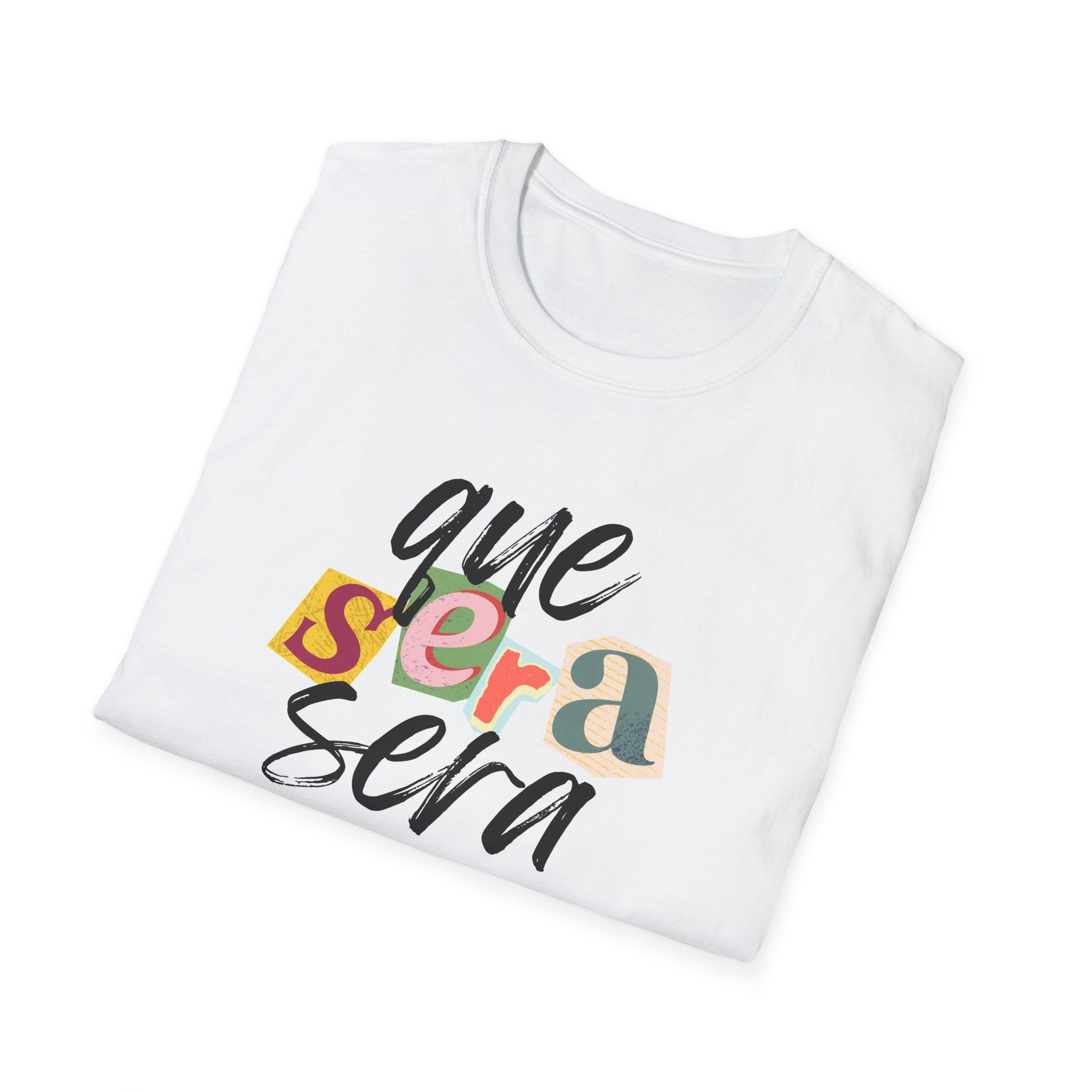 Que Sera Sera ("What will be will be" in Spanish) Softstyle T-Shirt