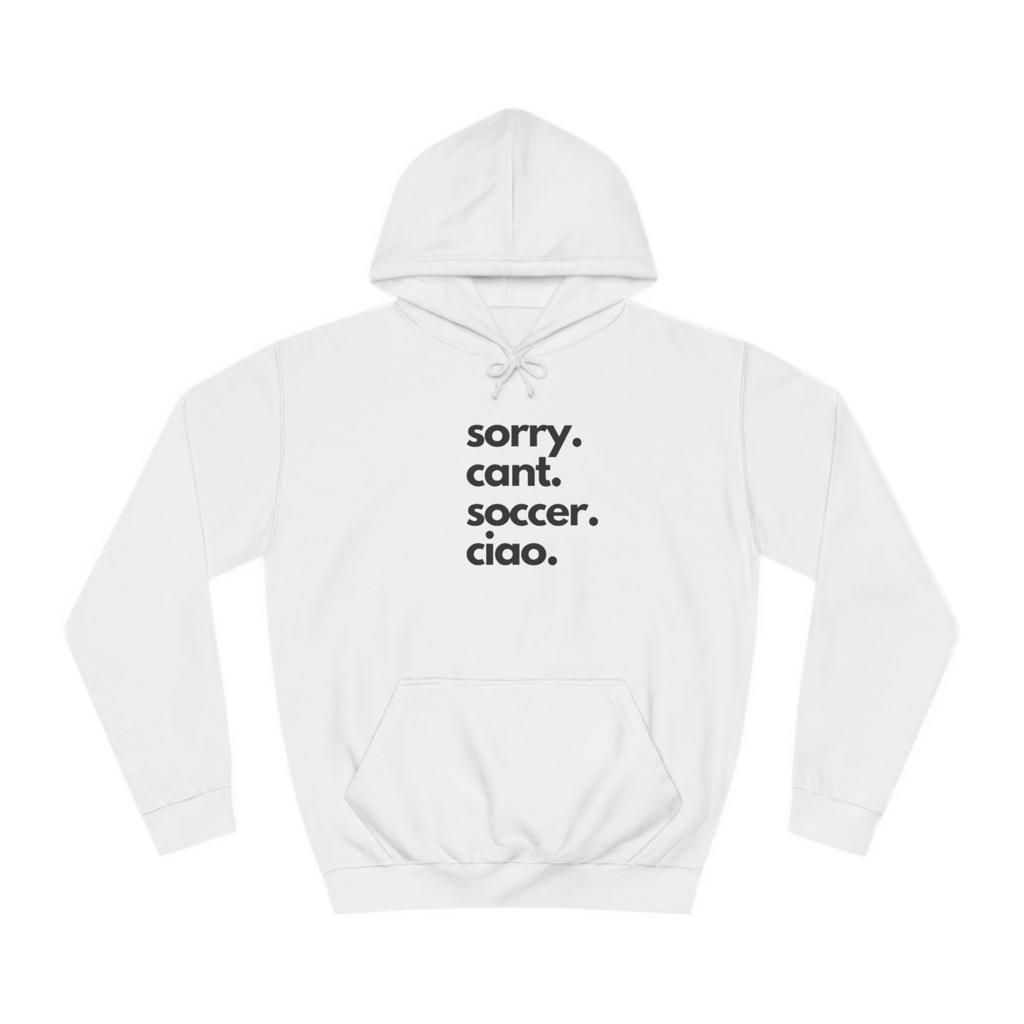 Sorry. Cant. Soccer. Ciao. Unisex College Hoodie