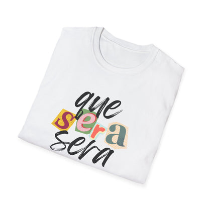 Que Sera Sera  ("What will be will be" in Spanish) Softstyle T-Shirt