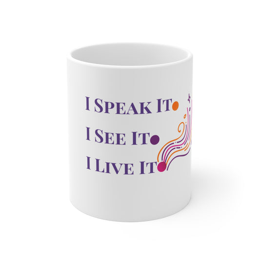 I Speak It. I See It.  I Live It. Mug