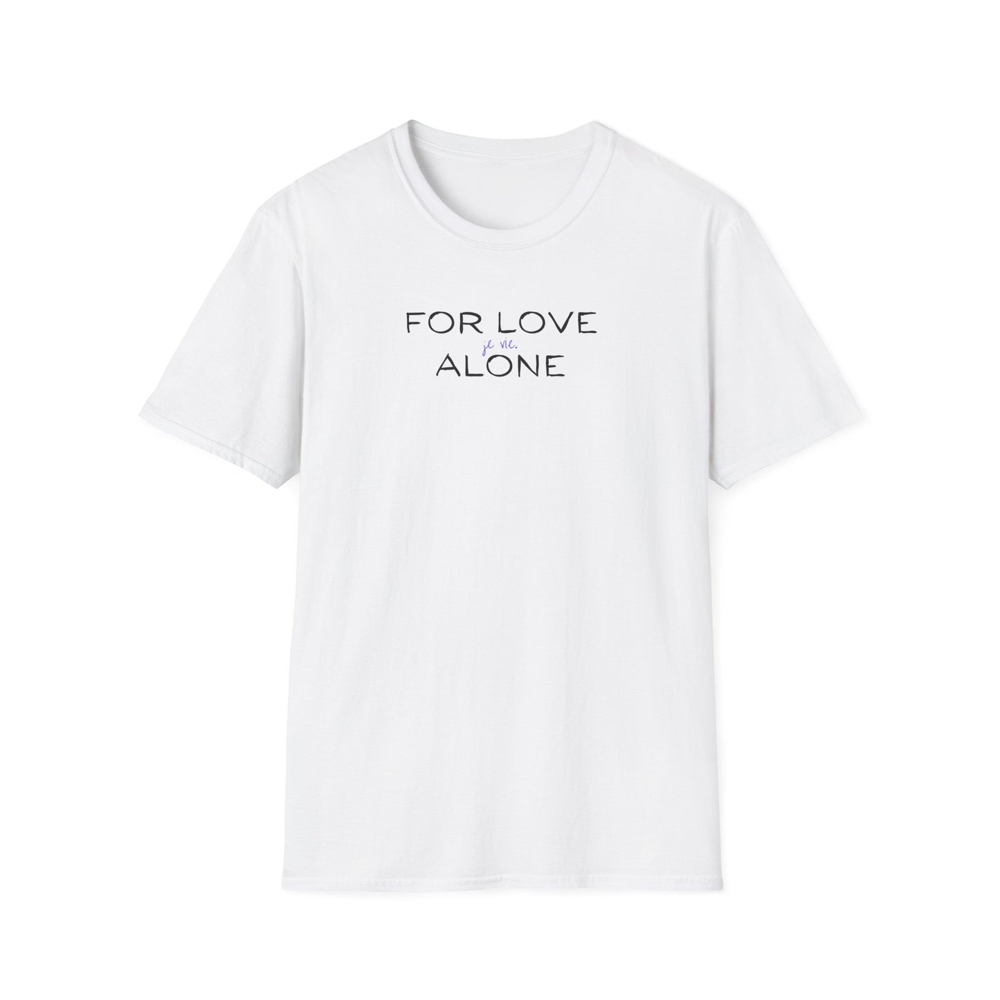 For Love Alone Je Vie Unisex Softstyle T-Shirt