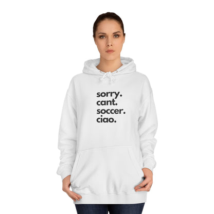 Sorry. Cant. Soccer. Ciao. Unisex College Hoodie