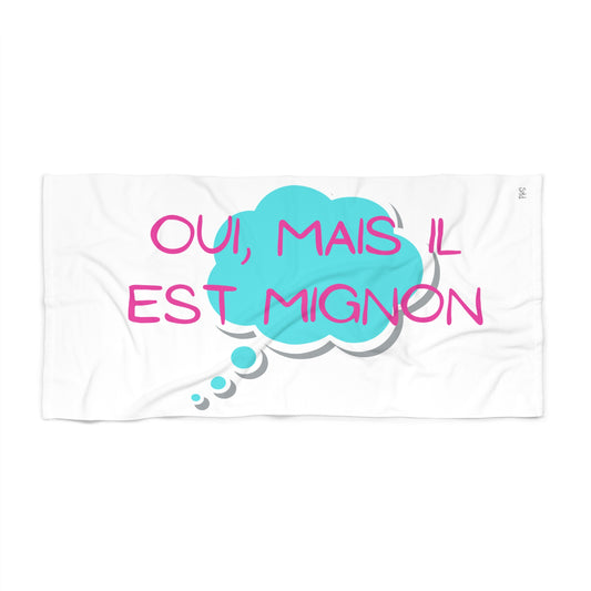 Oui Mais Il est Mignion Beach Towel - French for, "Yes, but he is cute"