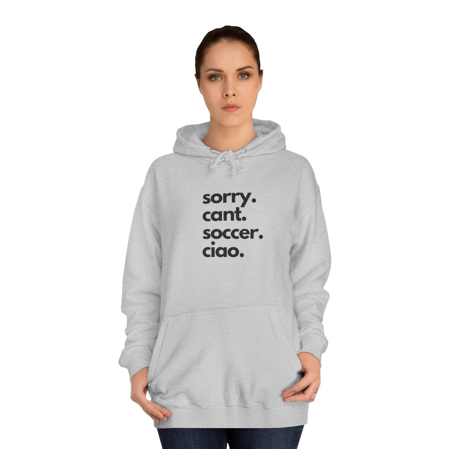 Sorry. Cant. Soccer. Ciao. Unisex College Hoodie