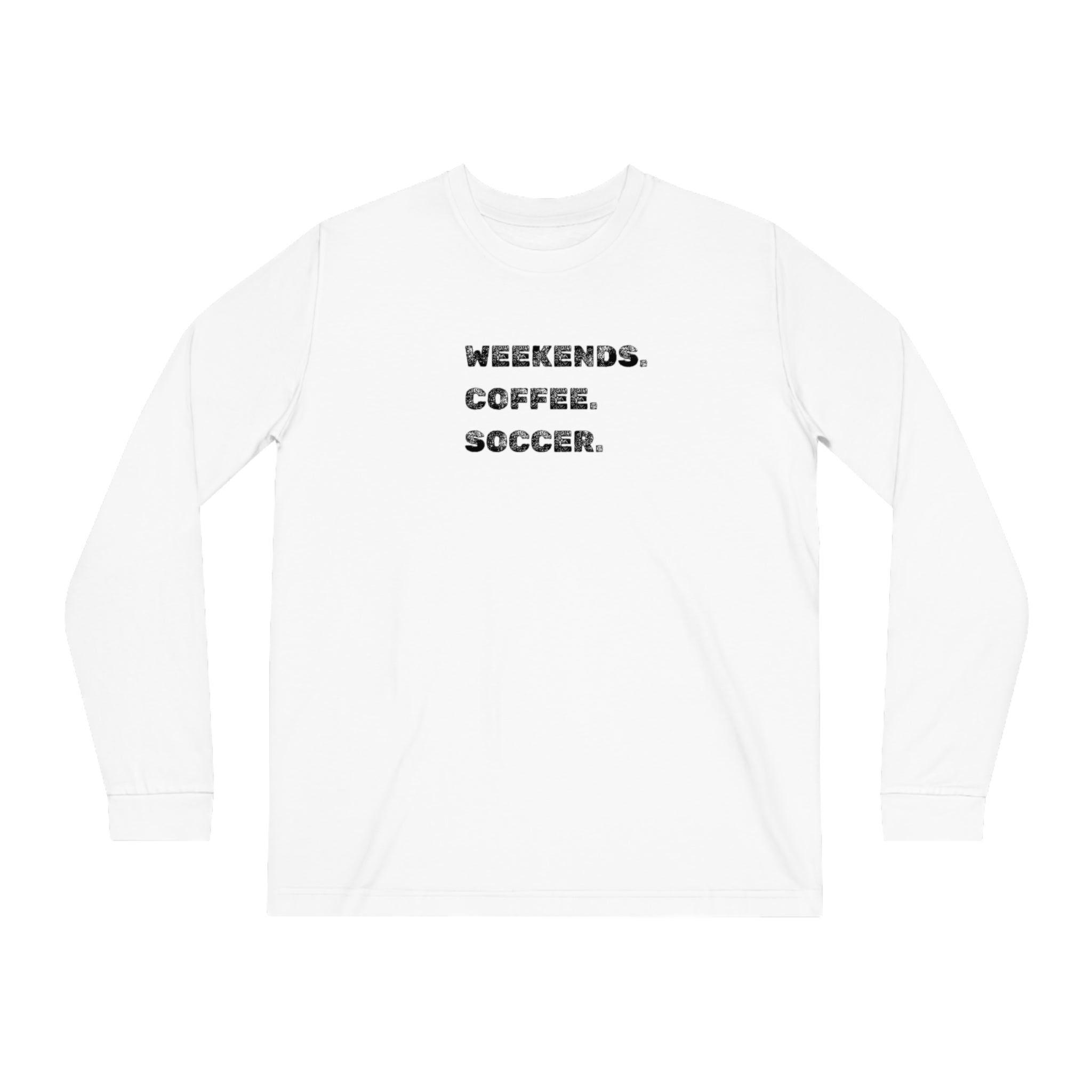 Weekends. Coffee. Soccer. Dry Organic Long Sleeve Tee