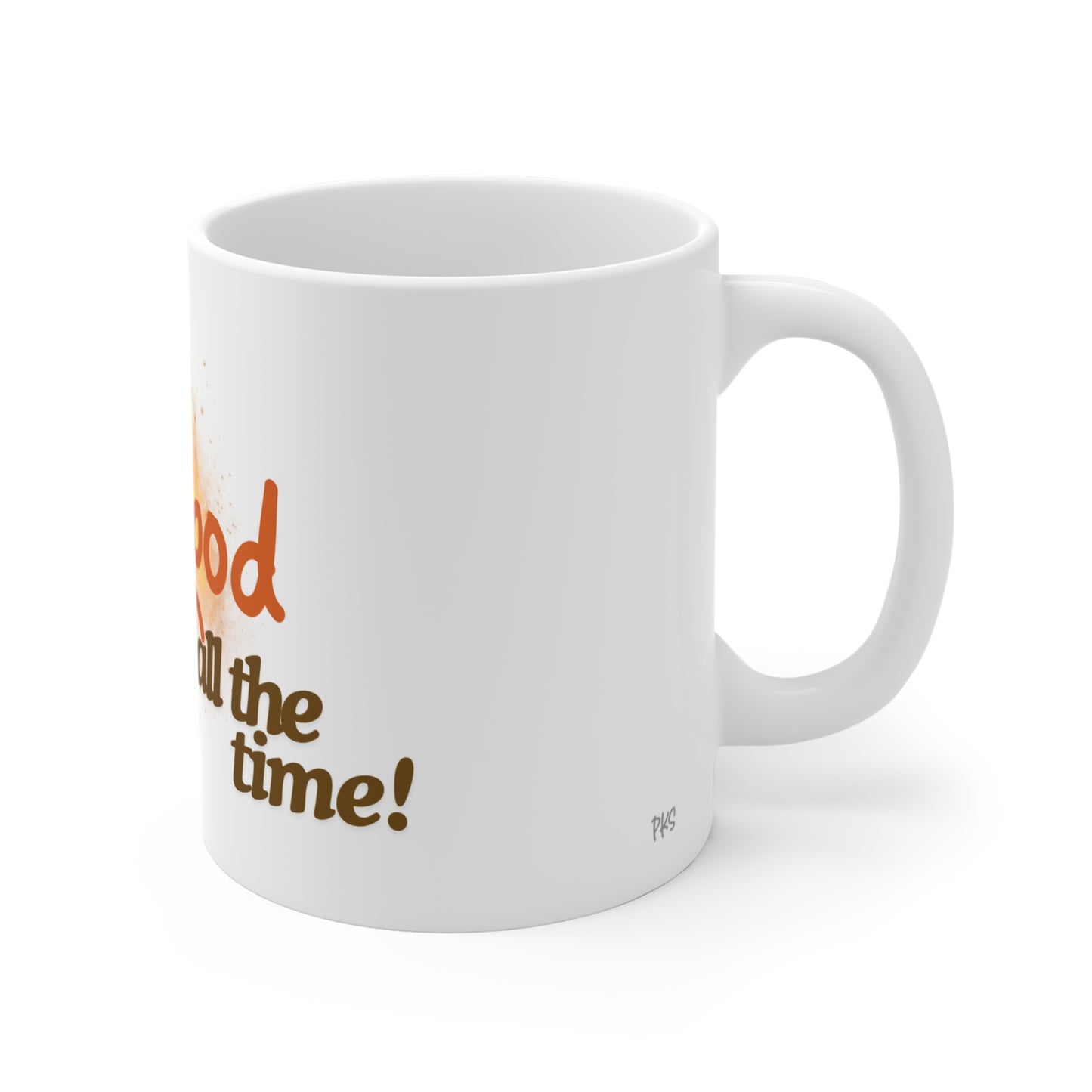 Life Is Good All the Time Mug 11oz