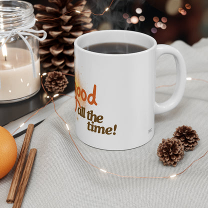 Life Is Good All the Time Mug 11oz