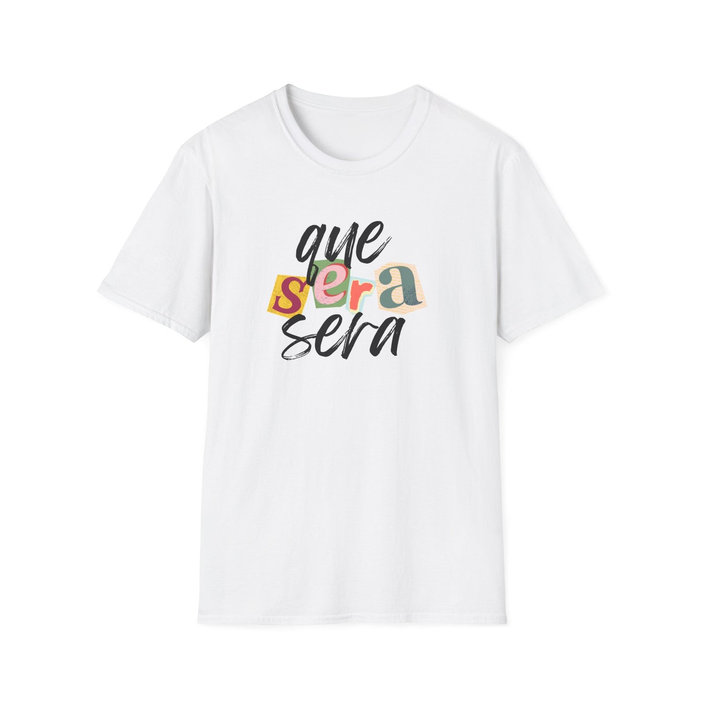 Que Sera Sera  ("What will be will be" in Spanish) Softstyle T-Shirt