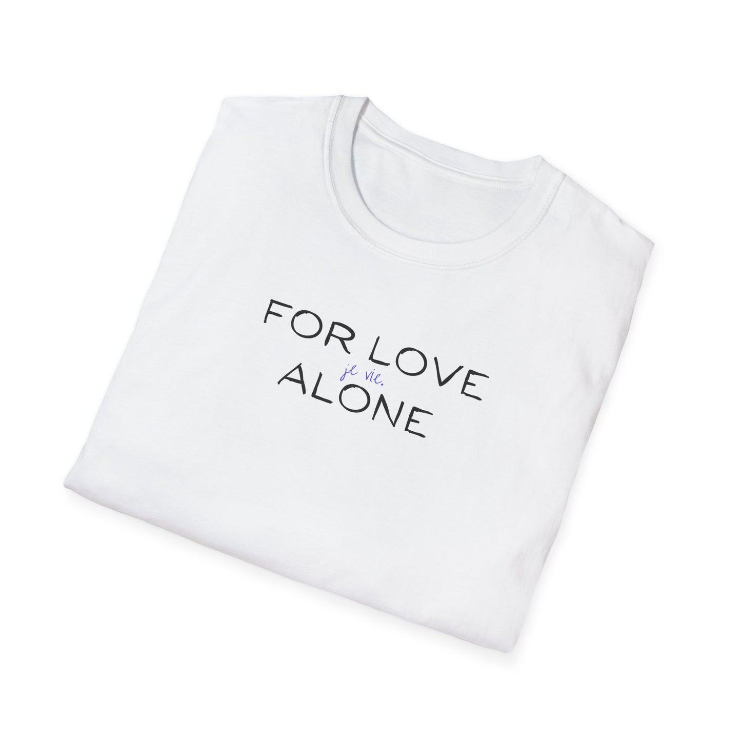 For Love Alone Je Vie Unisex Softstyle T-Shirt