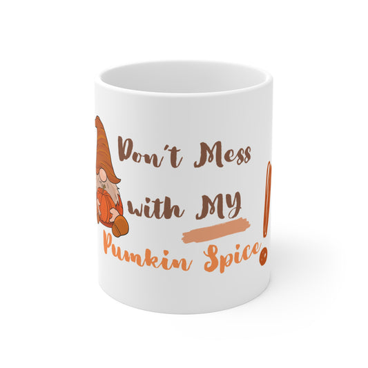 Don't Mess With My Pumkin Spice Mug 11oz