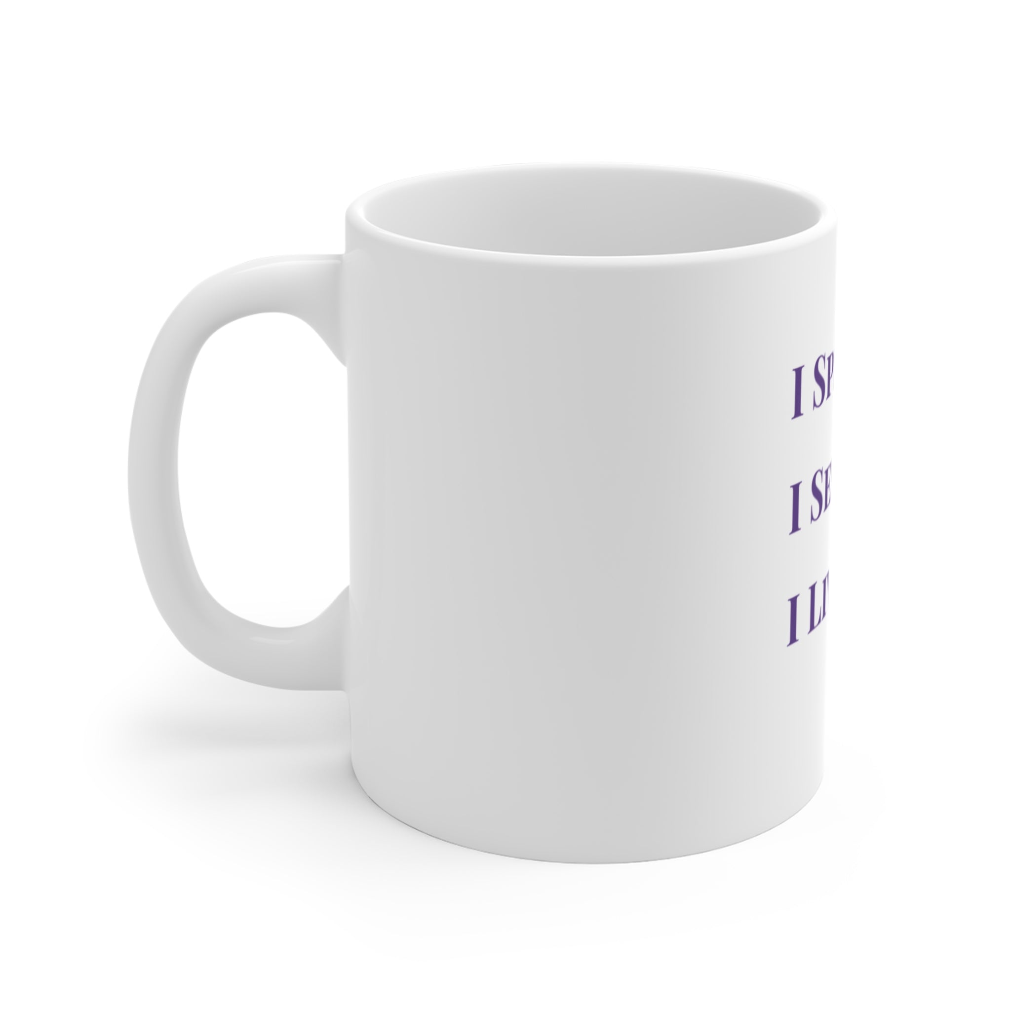 I Speak It. I See It.  I Live It. Mug